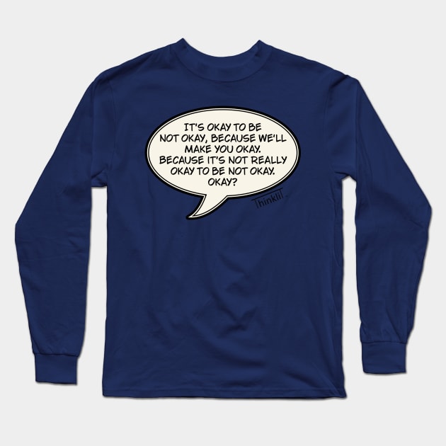 Is it okay to be not okay? Long Sleeve T-Shirt by ThinkliT